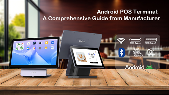 Android POS Terminal: A Comprehensive Guide from Manufacturer